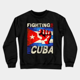 Fighting For Free Cuba Pro-Freedom Movement Cuban Flag Crewneck Sweatshirt